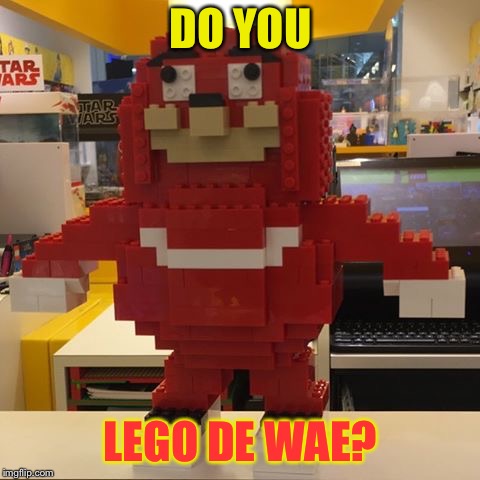 DO YOU; LEGO DE WAE? | image tagged in memes,lego,de wae | made w/ Imgflip meme maker