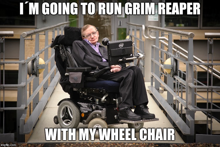 I´M GOING TO RUN GRIM REAPER WITH MY WHEEL CHAIR | made w/ Imgflip meme maker