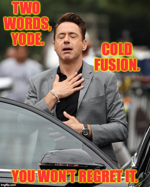 TWO WORDS, YODE. YOU WON'T REGRET IT. COLD FUSION. | made w/ Imgflip meme maker