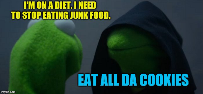 Evil Kermit | I'M ON A DIET. I NEED TO STOP EATING JUNK FOOD. EAT ALL DA COOKIES | image tagged in memes,evil kermit | made w/ Imgflip meme maker