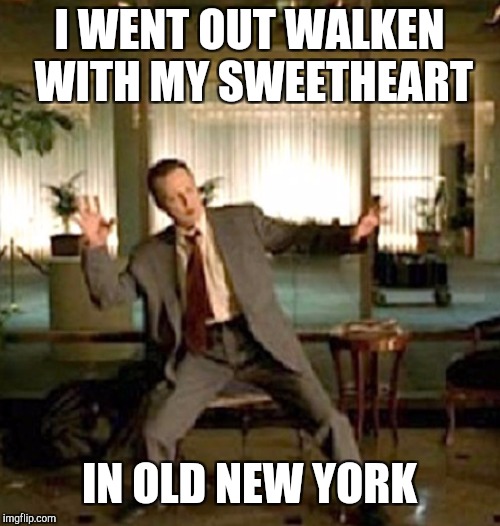 I went out walken | I WENT OUT WALKEN WITH MY SWEETHEART; IN OLD NEW YORK | image tagged in christopher walken,memes,funny,wordplay,frank sinatra | made w/ Imgflip meme maker