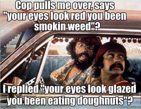 I like glazed | image tagged in cheech and chong,cops and donuts,humor,funny,joke | made w/ Imgflip meme maker