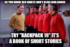 star trek | AS YOU KNOW RED SHIRTS DON'T READ LONG BOOKS; TRY "BACKPACK 19" IT'S A BOOK OF SHORT STORIES | image tagged in star trek | made w/ Imgflip meme maker
