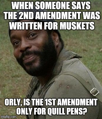 orly 2nd amendment | WHEN SOMEONE SAYS THE 2ND AMENDMENT WAS WRITTEN FOR MUSKETS; ORLY, IS THE 1ST AMENDMENT ONLY FOR QUILL PENS? | image tagged in 2nd amendment | made w/ Imgflip meme maker