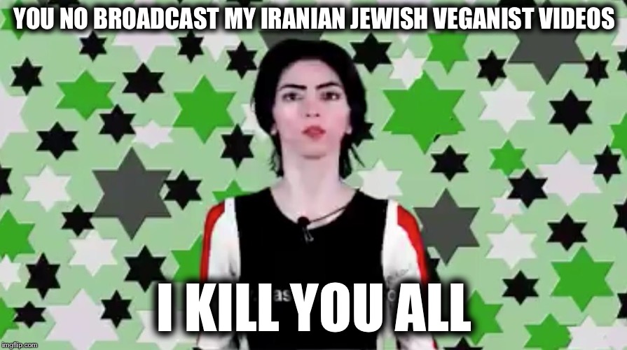 Dear YouTube, | YOU NO BROADCAST MY IRANIAN JEWISH VEGANIST VIDEOS; I KILL YOU ALL | image tagged in youtube,youtuber,youtube shooter,memes,funny,vegan | made w/ Imgflip meme maker