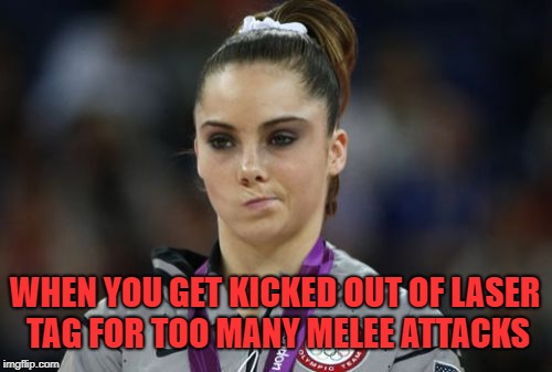 i got banned from my laser tag place | WHEN YOU GET KICKED OUT OF LASER TAG FOR TOO MANY MELEE ATTACKS | image tagged in memes,mckayla maroney not impressed,trhtimmy | made w/ Imgflip meme maker