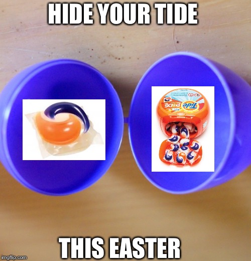 Easter egg life is a lie | HIDE YOUR TIDE; THIS EASTER | image tagged in easter egg life is a lie | made w/ Imgflip meme maker