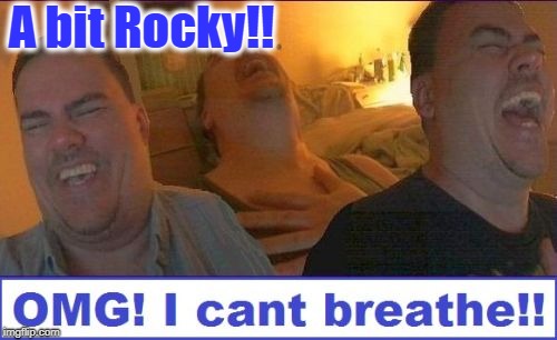 LMAO | A bit Rocky!! | image tagged in lmao | made w/ Imgflip meme maker