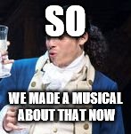 Anthony Ramos SURPRISE | SO WE MADE A MUSICAL ABOUT THAT NOW | image tagged in anthony ramos surprise | made w/ Imgflip meme maker