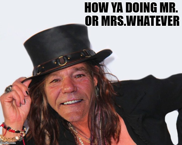 louie tyler | HOW YA DOING MR. OR MRS.WHATEVER | image tagged in louie tyler | made w/ Imgflip meme maker