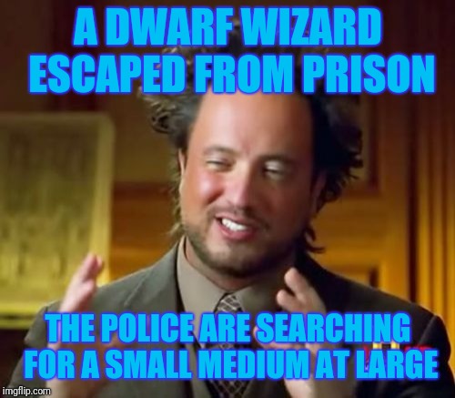 He is yet to be caught. | A DWARF WIZARD ESCAPED FROM PRISON THE POLICE ARE SEARCHING FOR A SMALL MEDIUM AT LARGE | image tagged in memes,puns,dwarf | made w/ Imgflip meme maker