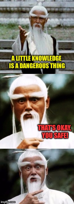 I better hit the books. | A LITTLE KNOWLEDGE IS A DANGEROUS THING; THAT'S OKAY, YOU SAFE! | image tagged in bad pun chinese man,knowledge,memes,funny | made w/ Imgflip meme maker