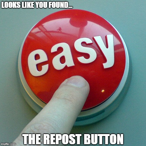 Fastest Way To the Front Page | LOOKS LIKE YOU FOUND... THE REPOST BUTTON | image tagged in the easy button,memes | made w/ Imgflip meme maker