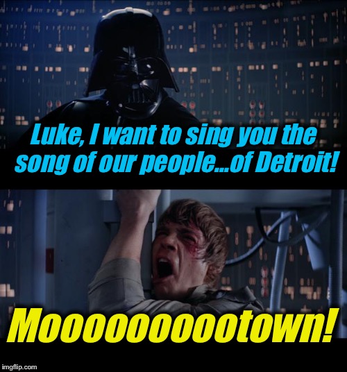 Star Wars Motown No | Luke, I want to sing you the song of our people...of Detroit! Moooooooootown! | image tagged in memes,star wars no,evilmandoevil,funny,star wars week | made w/ Imgflip meme maker