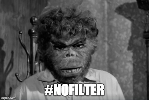 #No Filter | #NOFILTER | image tagged in monster,no filter,caveman,bad movies,curly,ugly | made w/ Imgflip meme maker