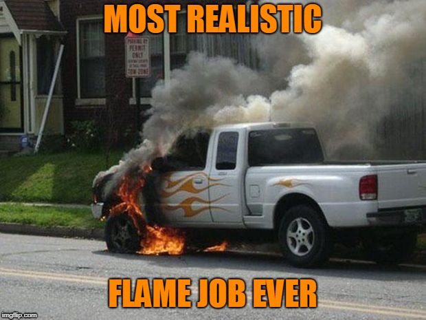 Fire Truck | image tagged in truck,flames,up in smoke,funny meme | made w/ Imgflip meme maker