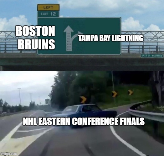2018 NHL PLAYOFFS | BOSTON BRUINS; TAMPA BAY LIGHTNING; NHL EASTERN CONFERENCE FINALS | image tagged in memes,left exit 12 off ramp,hockey,nhl,nhl playoffs | made w/ Imgflip meme maker