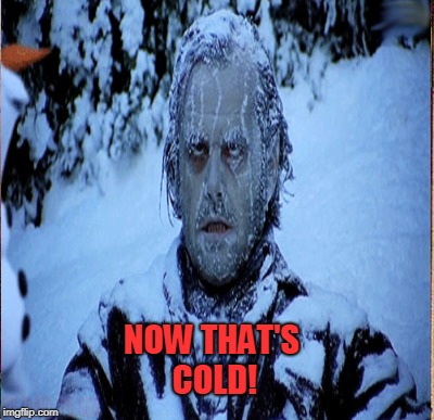 NOW THAT'S COLD! | made w/ Imgflip meme maker