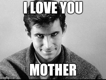 I LOVE YOU MOTHER | made w/ Imgflip meme maker