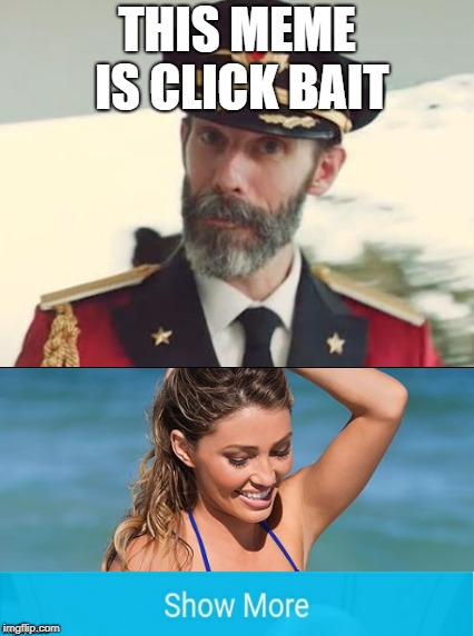told ya | THIS MEME IS CLICK BAIT | image tagged in memes,clickbait,troll,captain obvious,bikini | made w/ Imgflip meme maker