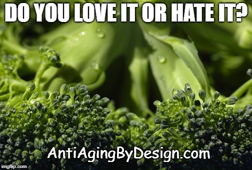 You Either Love Broccoli or Hate It | DO YOU LOVE IT OR HATE IT? AntiAgingByDesign.com | image tagged in broccoli | made w/ Imgflip meme maker