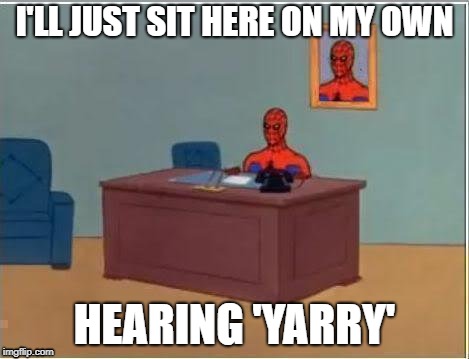 Spiderman Computer Desk | I'LL JUST SIT HERE ON MY OWN; HEARING 'YARRY' | image tagged in memes,spiderman computer desk,spiderman,yanny,laurel | made w/ Imgflip meme maker