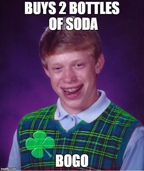 Good Luck Brian | BUYS 2 BOTTLES OF SODA; BOGO | image tagged in good luck brian,memes,doctordoomsday180,soda,bogo,bad luck brian | made w/ Imgflip meme maker