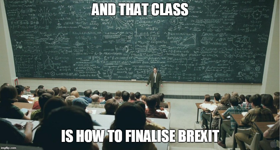 Brexit... | AND THAT CLASS; IS HOW TO FINALISE BREXIT | image tagged in britain,politics,brexit,and that class ... | made w/ Imgflip meme maker
