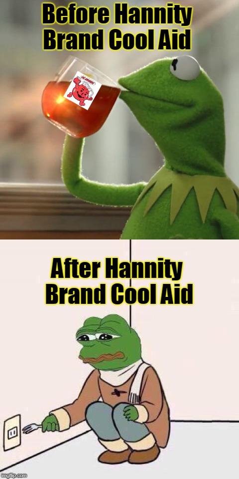 Get Right with the World...drink some Hannity Cool Aid  | Before Hannity Brand Cool Aid; After Hannity Brand Cool Aid | image tagged in sean hannity,hannity,fox news,cool aid | made w/ Imgflip meme maker