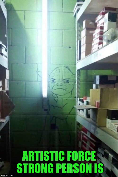 The light side | ARTISTIC FORCE STRONG PERSON IS | image tagged in yoda,light,pipe_picasso | made w/ Imgflip meme maker