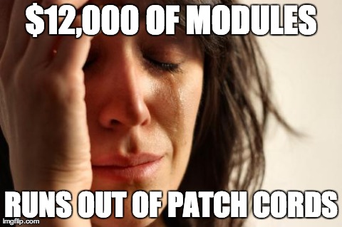 First World Problems Meme | $12,000 OF MODULES RUNS OUT OF PATCH CORDS | image tagged in memes,first world problems | made w/ Imgflip meme maker