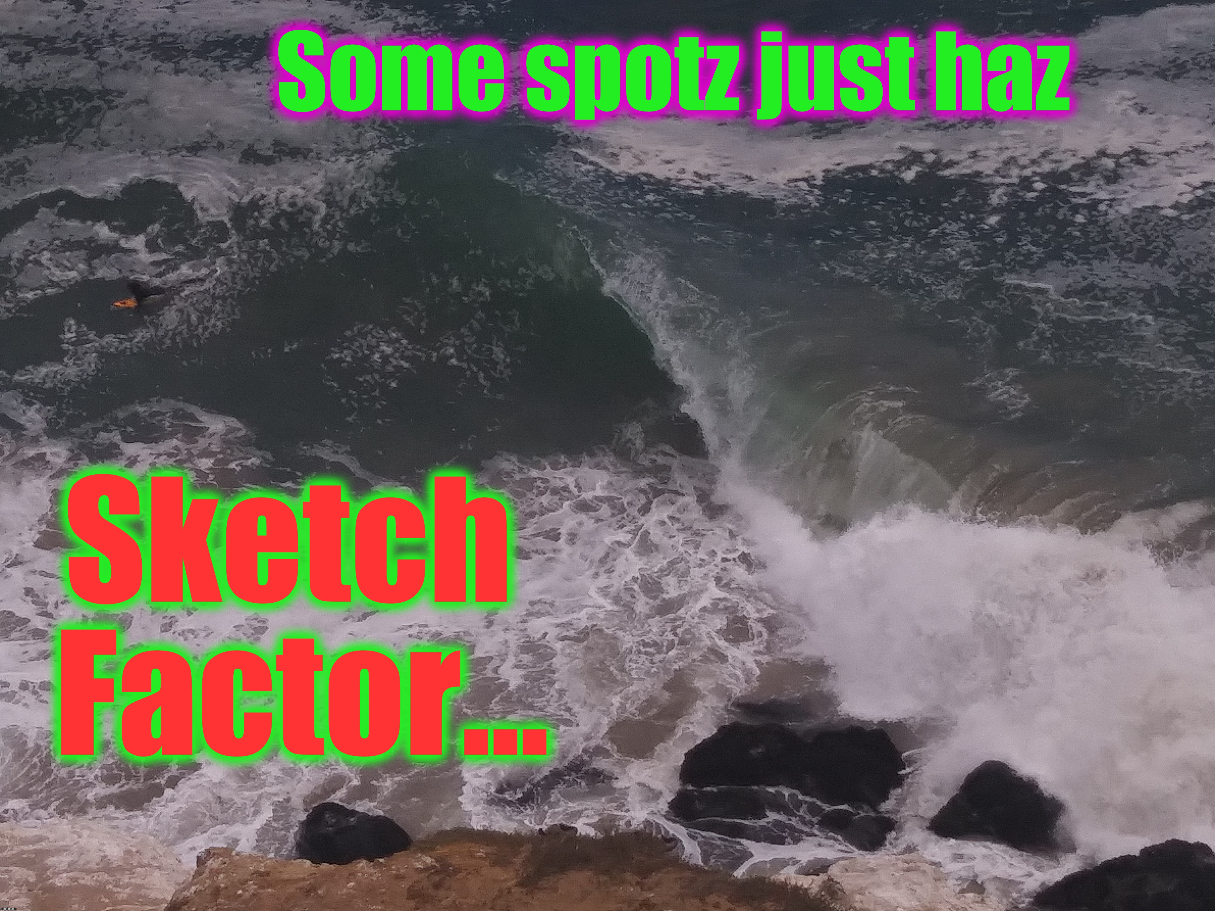 Where you're looking is where you're going... Don't look down.  | Some spotz just haz; Sketch Factor... | image tagged in extreme sports,charlie don't surf,so i guess you can say things are getting pretty serious,memes,heavy,barrel racing | made w/ Imgflip meme maker