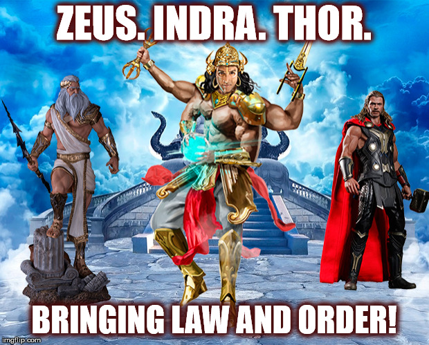 Zeus. Indra. Thor! Bringing Law and Order! | ZEUS. INDRA. THOR. BRINGING LAW AND ORDER! | image tagged in thor,odin,zeus,hinduism,religion,pagans | made w/ Imgflip meme maker