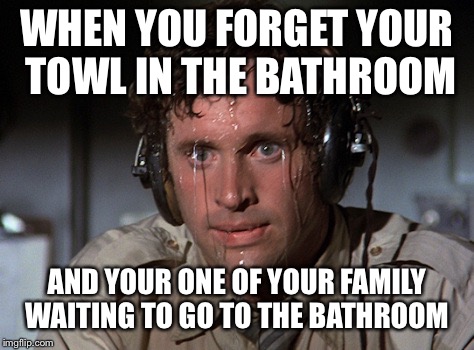 Nervous | WHEN YOU FORGET YOUR TOWL IN THE BATHROOM; AND YOUR ONE OF YOUR FAMILY WAITING TO GO TO THE BATHROOM | image tagged in nervous | made w/ Imgflip meme maker