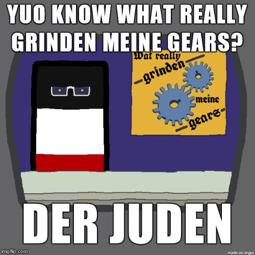 those sneaky jews | image tagged in polandball,ww1,reichtangle,you know what really grinds my gears | made w/ Imgflip meme maker