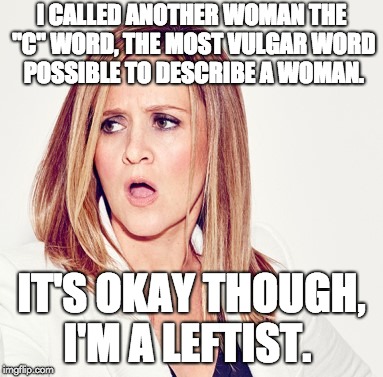 Liberal Hypocrisy - Samantha Bee | I CALLED ANOTHER WOMAN THE "C" WORD, THE MOST VULGAR WORD POSSIBLE TO DESCRIBE A WOMAN. IT'S OKAY THOUGH, I'M A LEFTIST. | image tagged in samantha bee triggered,liberal hypocrisy,libtards,double standards,liberal logic,ivanka trump | made w/ Imgflip meme maker
