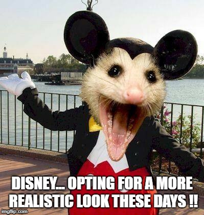 Realistic Mickey | DISNEY... OPTING FOR A MORE REALISTIC LOOK THESE DAYS !! | image tagged in disney,disney world,mickey mouse,mickey,mouse,disneyland | made w/ Imgflip meme maker