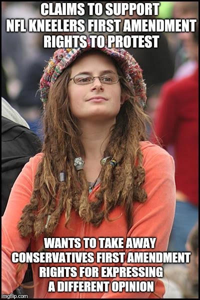 College Liberal | CLAIMS TO SUPPORT NFL KNEELERS FIRST AMENDMENT RIGHTS TO PROTEST; WANTS TO TAKE AWAY CONSERVATIVES FIRST AMENDMENT RIGHTS FOR EXPRESSING A DIFFERENT OPINION | image tagged in memes,college liberal | made w/ Imgflip meme maker