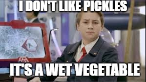 Pickles (Odd Squad) | I DON'T LIKE PICKLES; IT'S A WET VEGETABLE | image tagged in i don't like pickles,odd squad,otis,memes,funny memes | made w/ Imgflip meme maker