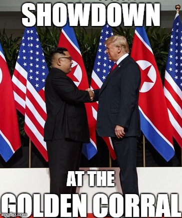 Showdown | SHOWDOWN; GOLDEN CORRAL; AT THE | image tagged in trump,maga,dotard,2018 | made w/ Imgflip meme maker