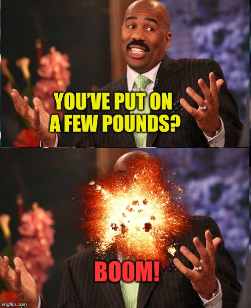 YOU’VE PUT ON A FEW POUNDS? BOOM! | made w/ Imgflip meme maker