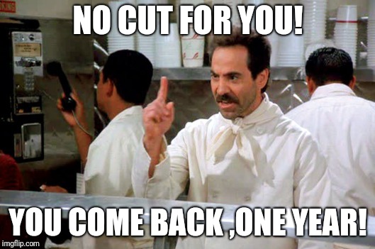 Soup Nazi no cut for you | NO CUT FOR YOU! YOU COME BACK ,ONE YEAR! | image tagged in tiger woods,tiger,us open,pga,usga | made w/ Imgflip meme maker
