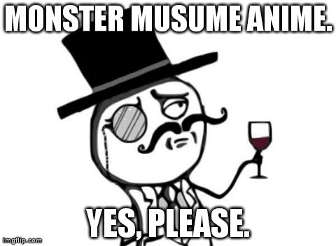 Like a Sir | MONSTER MUSUME ANIME. YES, PLEASE. | image tagged in like a sir | made w/ Imgflip meme maker