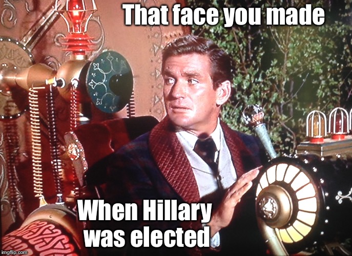 OH, HELL NO!!! | That face you made; When Hillary was elected | image tagged in time machine,hillary clinton 2016,changes | made w/ Imgflip meme maker