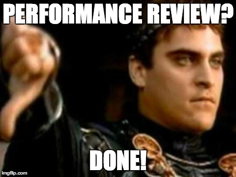 Performance Review?   Done! | image tagged in memes,downvoting roman,performance,appraisal,review,bureacracy | made w/ Imgflip meme maker