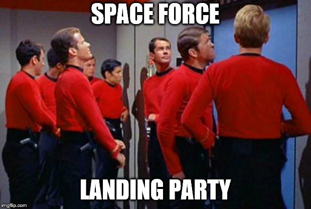 Star Trek Red Shirts | SPACE FORCE; LANDING PARTY | image tagged in star trek red shirts | made w/ Imgflip meme maker