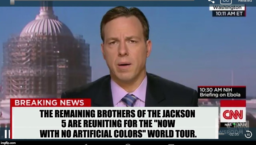 cnn breaking news template | THE REMAINING BROTHERS OF THE JACKSON 5 ARE REUNITING FOR THE "NOW WITH NO ARTIFICIAL COLORS" WORLD TOUR. | image tagged in cnn breaking news template | made w/ Imgflip meme maker