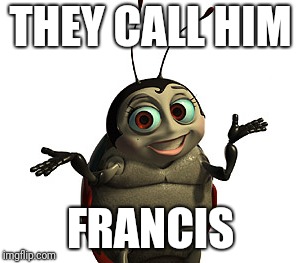 THEY CALL HIM FRANCIS | made w/ Imgflip meme maker