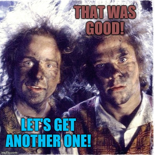 Shooting off fireworks with your friend be like  | THAT WAS GOOD! LET'S GET ANOTHER ONE! | image tagged in jbmemegeek,4th of july,lord of the rings,fireworks | made w/ Imgflip meme maker
