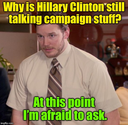 The hamster wheel goes round & round | Why is Hillary Clinton still talking campaign stuff? At this point I’m afraid to ask. | image tagged in memes,afraid to ask andy,hillary clinton,campaign,why,butthurt | made w/ Imgflip meme maker
